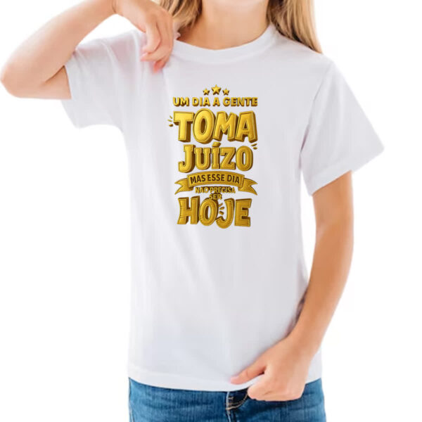 Camiseta Infanto Juvenil Um dia a gente toma juizo - Imagem 3