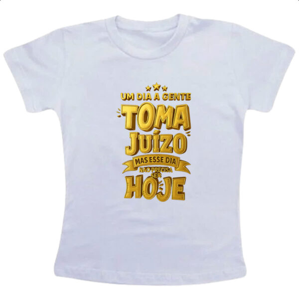 Camiseta Infanto Juvenil Um dia a gente toma juizo