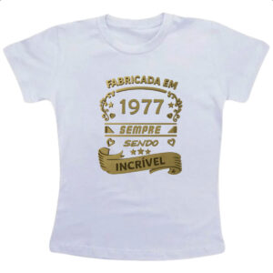 Camiseta Infanto Juvenil Fabricada em 1977 sendo incrivel