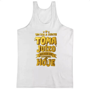 Camiseta Regata Um dia a gente toma juizo