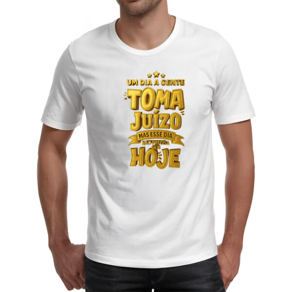 Camiseta Unissex Um dia a gente toma juizo - Imagem 2