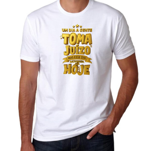 Camiseta Unissex Um dia a gente toma juizo - Imagem 3