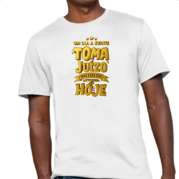 Camiseta Unissex Um dia a gente toma juizo - Imagem 4