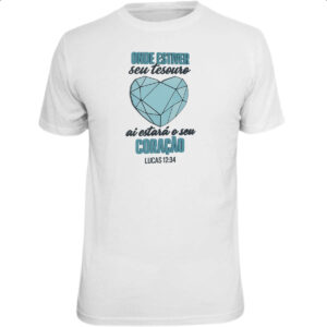 Camiseta Unissex Gospel seu tesouro Lucas 12-34