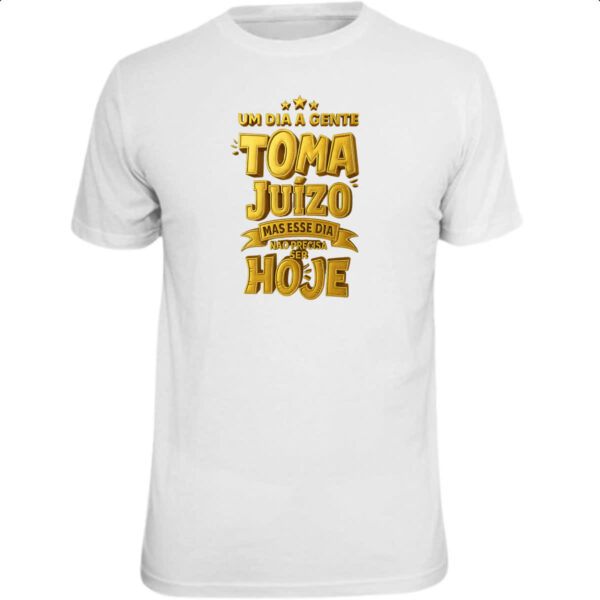 Camiseta Unissex Um dia a gente toma juizo