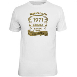 Camiseta Unissex Fabricada em 1971 sendo incrivel