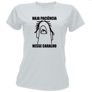 Camiseta Baby Look Haja paciencia nesse c