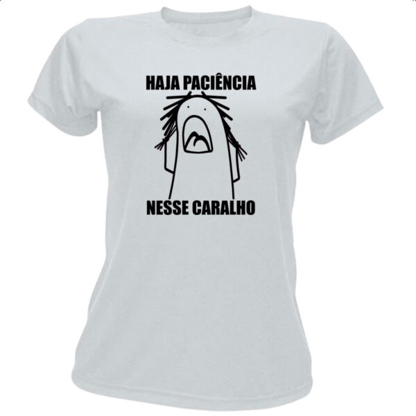 Camiseta Baby Look Haja paciencia nesse c