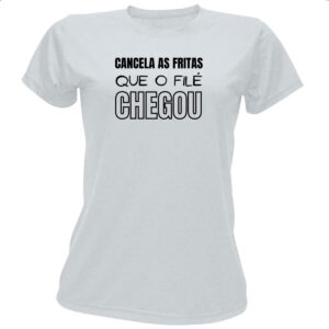 Camiseta Baby Look Cancele as fritas que o file chegou