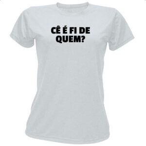 Camiseta Baby Look Ce e fi de quem