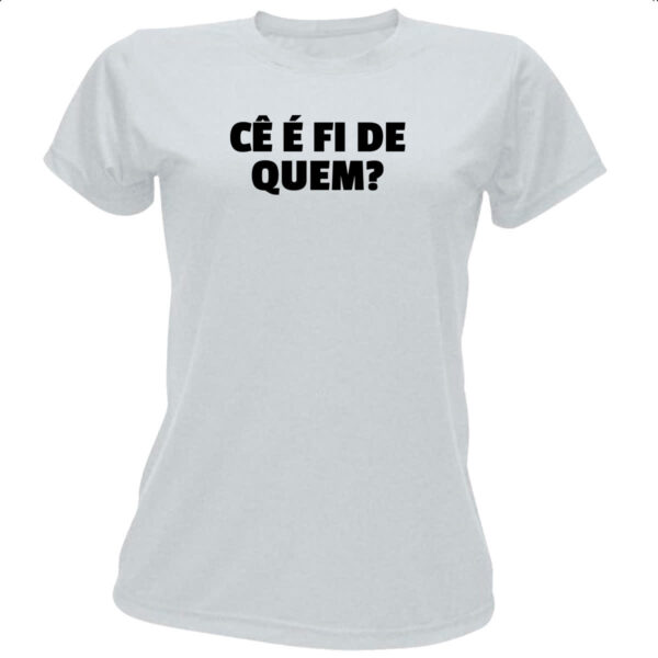 Camiseta Baby Look Ce e fi de quem
