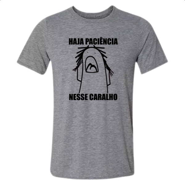 Camiseta Cinza Haja paciencia nesse c