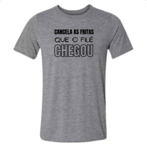 Camiseta Cinza Cancele as fritas que o file chegou