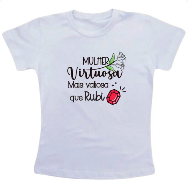 Camiseta Infanto Juvenil Mulher virtuosa mais valiosa que rubi