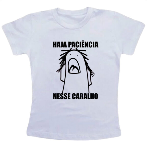 Camiseta Infanto Juvenil Haja paciencia nesse c