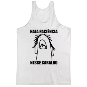 Camiseta Regata Haja paciencia nesse c