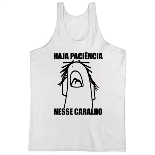 Camiseta Regata Haja paciencia nesse c