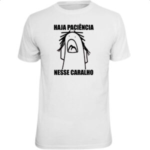 Camiseta Unissex Haja paciencia nesse c