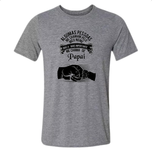 Camiseta Cinza As importante me chama de papai