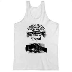 Camiseta Regata As importante me chama de papai