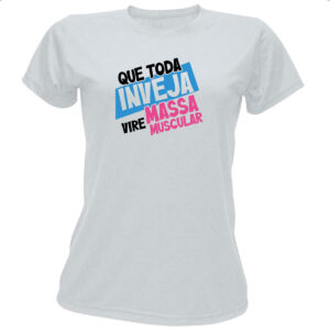 Camiseta Baby Look Inveja vire massa muscular