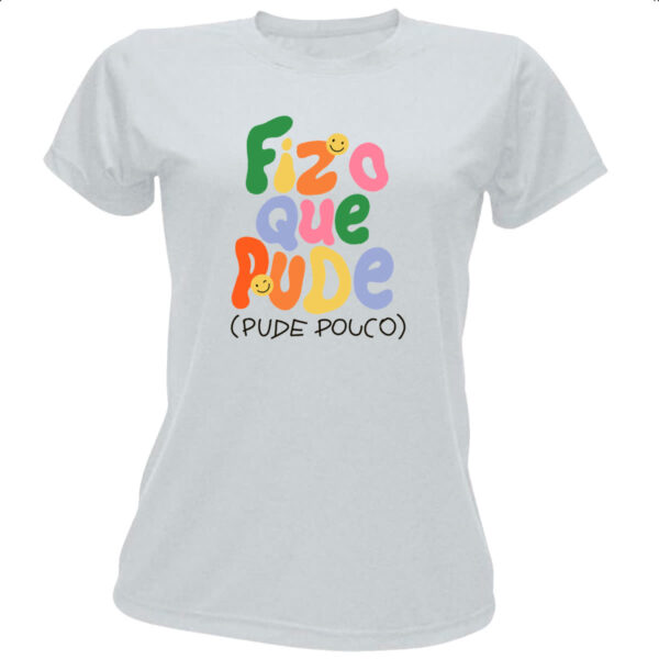 Camiseta Baby Look Fiz o que pude e pude pouco