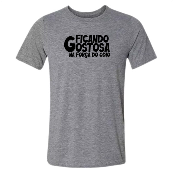 Camiseta Cinza Ficando gostosa forca do odio