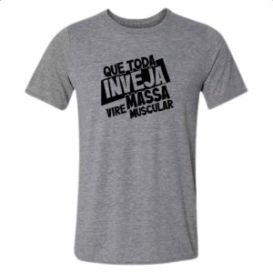 Camiseta Cinza Inveja vire massa muscular