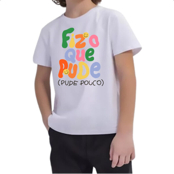Camiseta Infanto Juvenil Fiz o que pude e pude pouco - Imagem 2