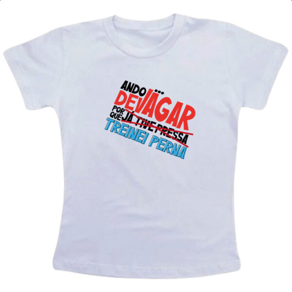 Camiseta Infanto Juvenil Ando devagar treinei perna