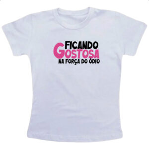 Camiseta Infanto Juvenil Ficando gostosa forca do odio