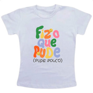 Camiseta Infanto Juvenil Fiz o que pude e pude pouco