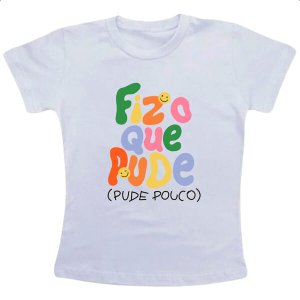 Camiseta Infanto Juvenil Fiz o que pude e pude pouco