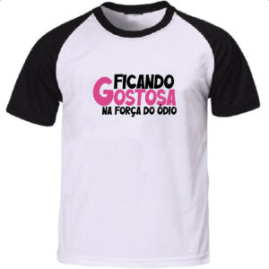 Camiseta Raglan Ficando gostosa forca do odio