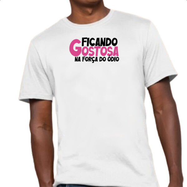 Camiseta Unissex Ficando gostosa forca do odio - Imagem 4
