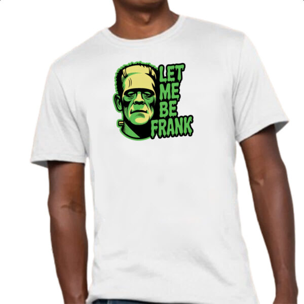 Camiseta Unissex Let Me Be Frank - Imagem 4