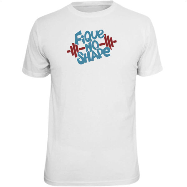 Camiseta Unissex Fique no Shape