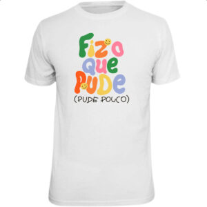 Camiseta Unissex Fiz o que pude e pude pouco