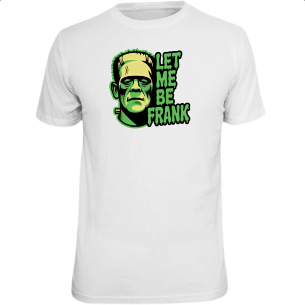 Camiseta Unissex Let Me Be Frank