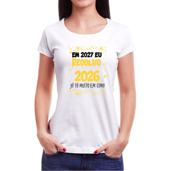 Camiseta Baby Look Ano novo 2027 eu resolvo - Imagem 3