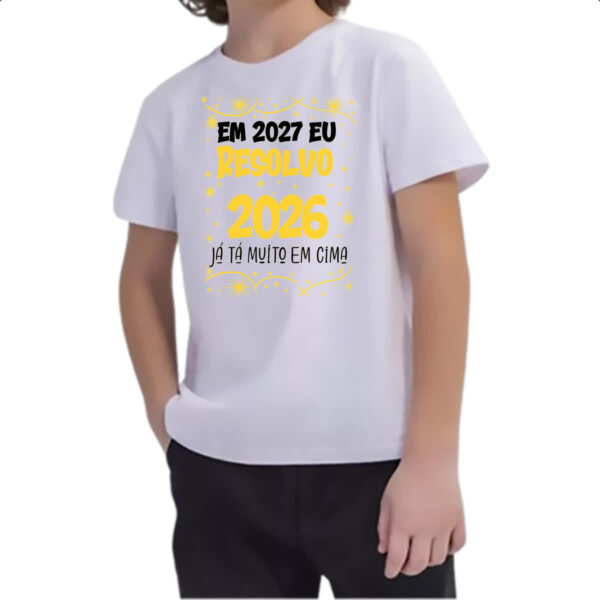 Camiseta Infanto Juvenil Ano novo 2027 eu resolvo - Imagem 2