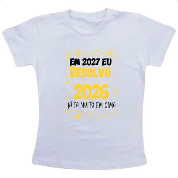 Camiseta Infanto Juvenil Ano novo 2027 eu resolvo