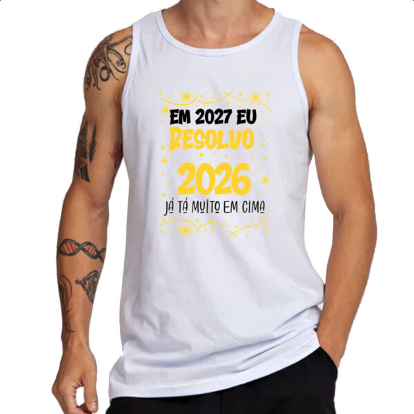 Camiseta Regata Ano novo 2027 eu resolvo - Imagem 3