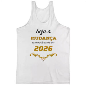 Camiseta Regata Ano novo seja a mudanca