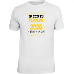 Camiseta Unissex Ano novo 2027 eu resolvo