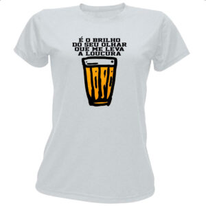 Camiseta Baby Look Cerveja brilho no olhar