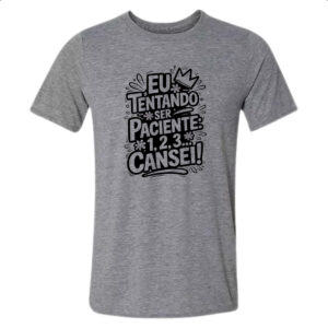 Camiseta Cinza Tentando ser paciente