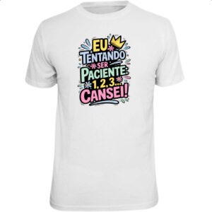 Camiseta Unissex Tentando ser paciente