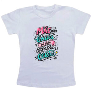Camiseta Infanto Juvenil Frases de maes esta sempre certa