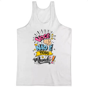 Camiseta Regata Frases de mae voce nao e todo mundo